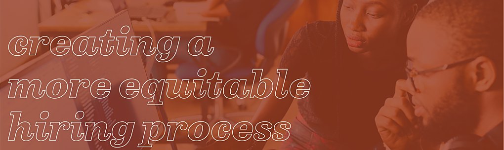 Creating a more equitable hiring process