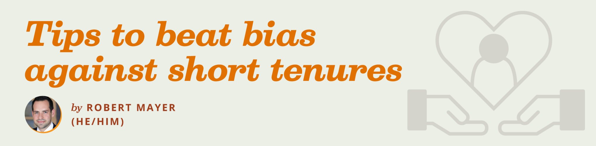 "Tips to beat bias against short tenures" by Robert Mayer (he/him)