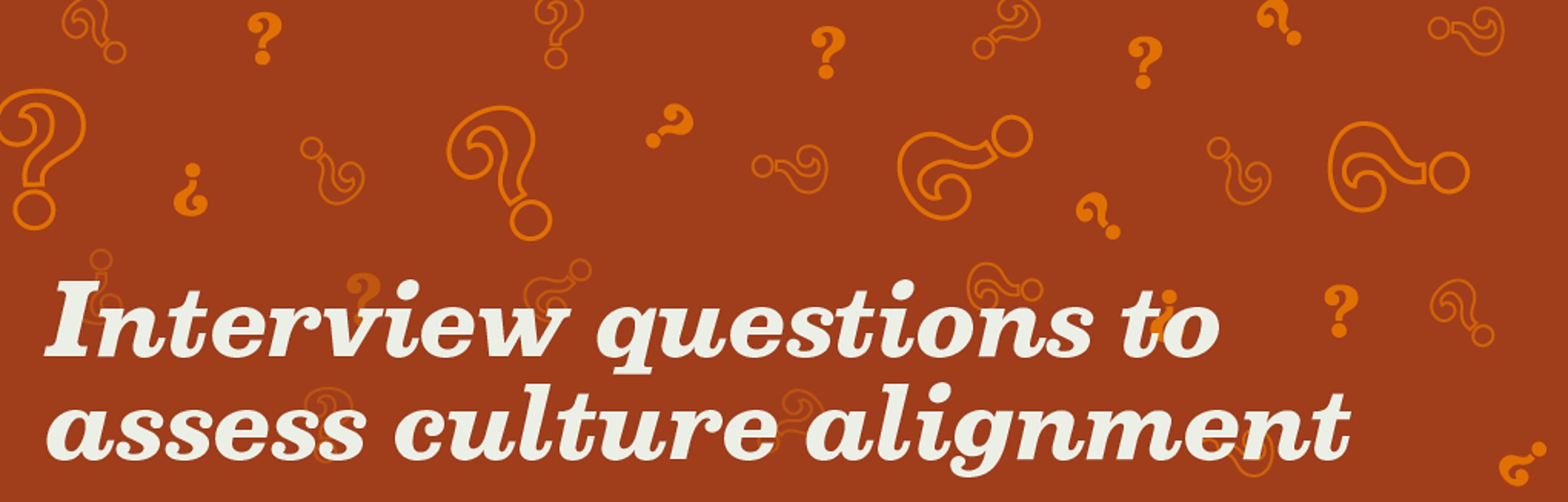 Question marks in the background with caption "Interview questions to assess culture alignment"