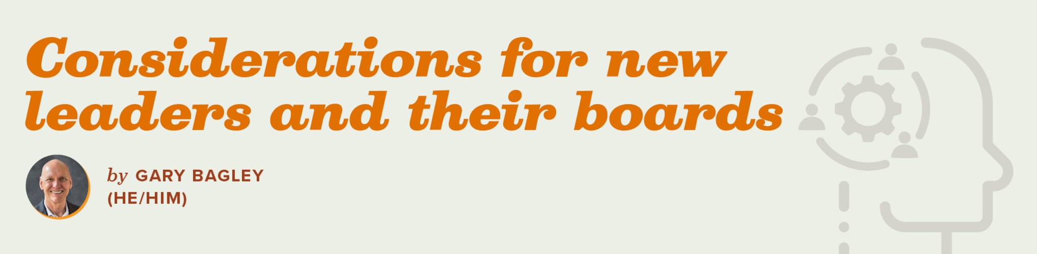 Considerations for new leaders and their boards by Gary Bagley (he/him)